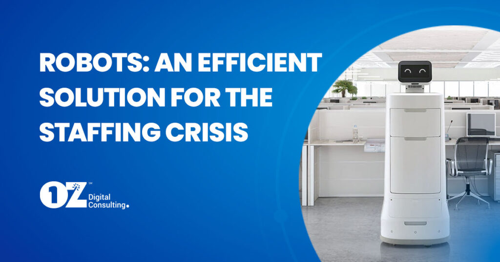 Robots An Efficient Solution for The Staffing Crisis OZ Digital, LLC