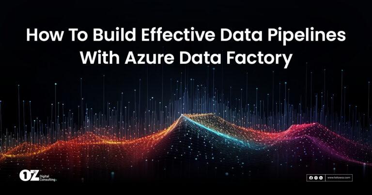 Build Effective Data Pipelines with Azure Data Factory - OZ Digital, LLC