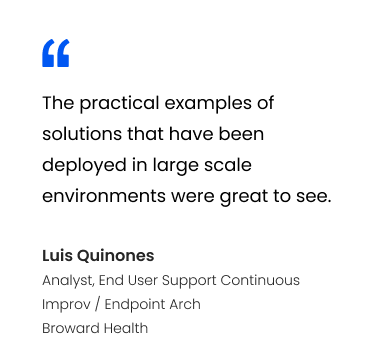 Testimonial card showing a quote: “The practical examples of solutions that have been deployed in large scale environments were great to see.” Attributed to Luis Quinones, Analyst, End User Support, Broward Health.