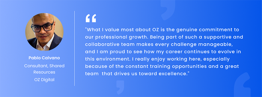 Testimonial banner with Pablo Calvano's portrait on the left and caption below: 'Pablo Calvano, Consultant, Shared Resources OZ Digital'. A vertical divider leads to a quoted endorsement about OZ's genuine commitment to professional growth, supportive teamwork, ongoing training opportunities, and driving toward excellence.